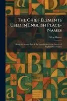 Allen Mawer - Chief Elements Used in English Place-Names, Häftad. Tillgänglighet: Lägg i varukorg