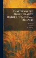 T F Tout - Chapters in the Administrative History of Medieval England, Inbunden