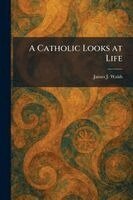James J Walsh - Catholic Looks at Life, Häftad