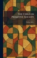 Nathan Miller - Child in Primitive Society, Inbunden