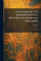 T F Tout - Chapters in the Administrative History of Medieval England, Häftad