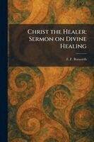 F F Bosworth - Christ the Healer, Häftad