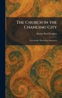 Harlan Paul Douglass - Church in the Changing City, Inbunden