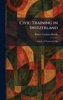 Robert Clarkson Brooks - Civic Training in Switzerland, Inbunden
