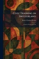 Robert Clarkson Brooks - Civic Training in Switzerland, Häftad