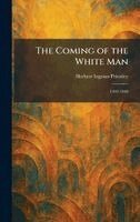 Herbert Ingram Priestley - Coming of the White Man, Inbunden