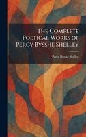 Percy Bysshe Shelley - Complete Poetical Works of Percy Bysshe Shelley, Inbunden