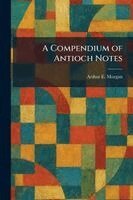 Arthur E Morgan - Compendium of Antioch Notes, Häftad