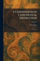 John Hagan - Compendium of Catechetical Instruction, Häftad