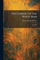 Herbert Ingram Priestley - Coming of the White Man, Häftad