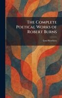 Lord Rosebery - Complete Poetical Works of Robert Burns, Inbunden