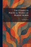 Lord Rosebery - Complete Poetical Works of Robert Burns, Häftad