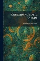Arthur Berriedale Keith - Concerning Man's Origin, Häftad