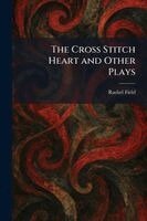 Rachel Field - Cross Stitch Heart and Other Plays, Häftad