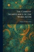 William D Richardson - Current Significance of the Word ALUM, Häftad