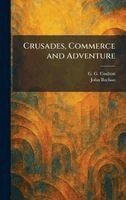 G G Coulton, John Buchan - Crusades, Commerce and Adventure, Inbunden