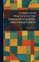 James M Glass - Curriculum Practices in the Junior High School and Grade 5 and 6, Inbunden