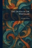 Alexander Wilson - Death of Dr. Whitelaw, Häftad