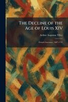 Arthur Augustus Tilley - Decline of the Age of Louis XIV, Häftad