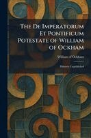 William Of Ockham - De Imperatorum Et Pontificum Potestate of William of Ockham, Häftad
