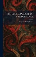 Benjamin Bickley Rogers - Ecclesiazusae of Aristophanes, Inbunden