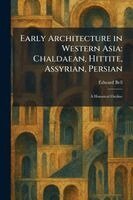 Edward Bell - Early Architecture in Western Asia, Häftad