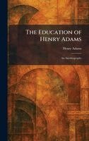 Henry Adams - Education of Henry Adams, Inbunden