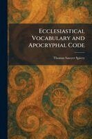 Thomas Sawyer Spivey - Ecclesiastical Vocabulary and Apocryphal Code, Häftad