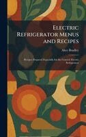 Alice Bradley - Electric Refrigerator Menus and Recipes, Inbunden