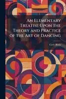 Carlo Blasis - Elementary Treatise Upon the Theory and Practice of the Art of Dancing, Häftad. Tillgänglighet: Lägg i varukorg