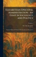 W P M Kennedy - Elizabethan Episcopal Administration, Inbunden
