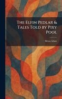 Helen Adam - Elfin Pedlar & Tales Told by Pixy Pool, Inbunden
