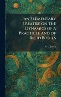 S L Loney - Elementary Treatise on the Dynamics of a Practicle and of Rigid Bodies, Inbunden. Tillgänglighet: Lägg i varukorg