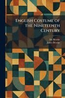 Iris Brooke, James Brooke - English Costume of the Nineteenth Century, Häftad. Tillgänglighet: Lägg i varukorg
