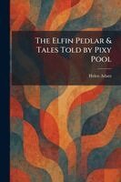 Helen Adam - Elfin Pedlar & Tales Told by Pixy Pool, Häftad
