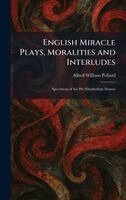 Alfred William Pollard - English Miracle Plays, Moralities and Interludes, Inbunden