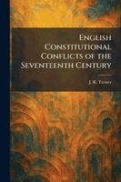 J R Tanner - English Constitutional Conflicts of the Seventeenth Century, Häftad
