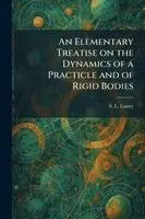 S L Loney - Elementary Treatise on the Dynamics of a Practicle and of Rigid Bodies, Häftad. Tillgänglighet: Lägg i varukorg