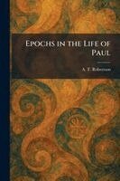 A T Robertson - Epochs in the Life of Paul, Häftad