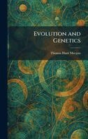 Thomas Hunt Morgan - Evolution and Genetics, Inbunden