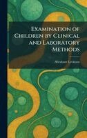 Abraham Levinson - Examination of Children by Clinical and Laboratory Methods, Inbunden