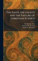 Woodbridge Riley, Frederick W Peabody, Charles E Humiston - Faith, the Falsity and the Failure of Christian Science, Inbunden