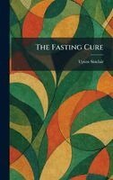 Upton Sinclair - Fasting Cure, Inbunden