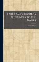 Charles Nelson - Farr Family Records With Index to the Names, Inbunden