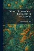 Dukinfield Henry Scott - Extinct Plants and Problems of Evolution, Häftad