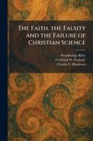 Woodbridge Riley, Frederick W Peabody, Charles E Humiston - Faith, the Falsity and the Failure of Christian Science, Häftad