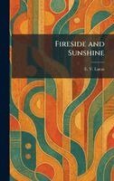 E V Lucas - Fireside and Sunshine, Inbunden