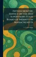 L Vernon Briggs - Fifteen Months' Service on the Old Supervisory State Board of Insanity in Massachusetts, Inbunden. Tillgänglighet: Lägg i varukorg