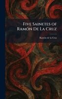 Ramo?n de la Cruz - Five Sainetes of RamoÌ n De La Cruz, Inbunden