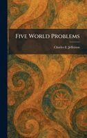 Charles E Jefferson - Five World Problems, Inbunden